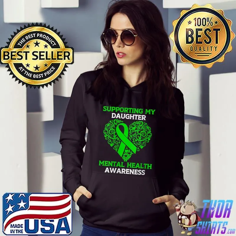 Supporting My Daughter Mental Health Awareness Green Ribbon T- Hoodie
