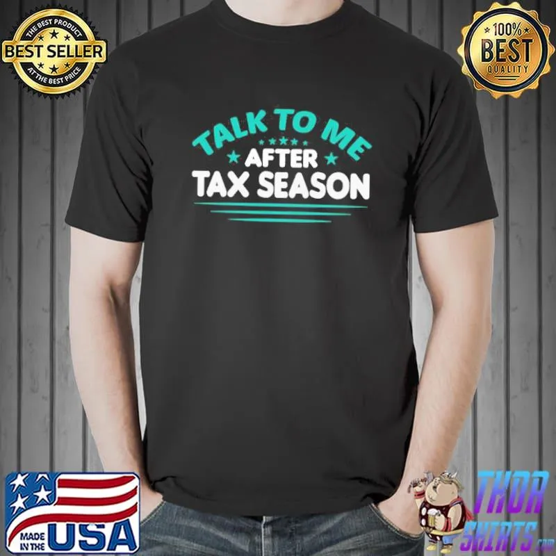 Talk to me after tax season tax day design shirt