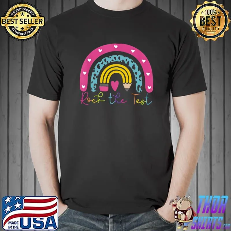Test Day Rock The Test Teacher Testing Day Rainbow Teacher T-Shirt