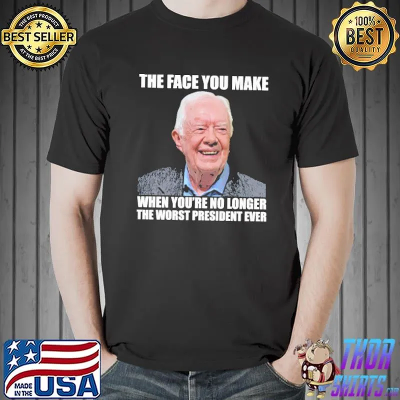 The Face You Make When You're No Longer The Worst President Ever Shirt Unisex