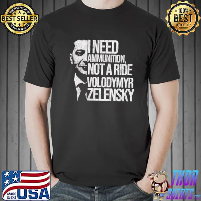 The optimis face I need ammunition not a ride zelensky president shirt