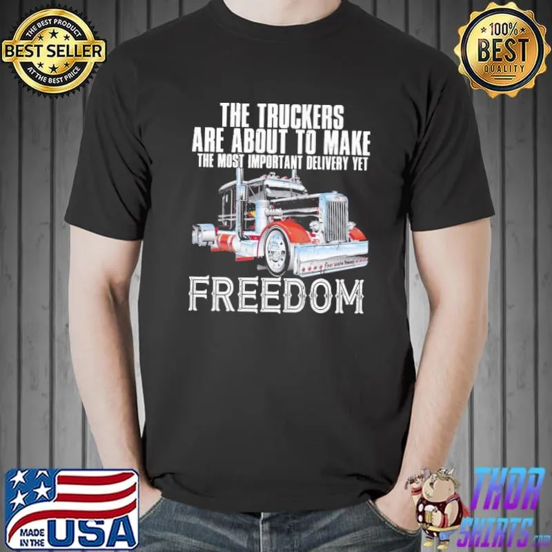 The trucker are about to make the most important delivery yet freedom shirt