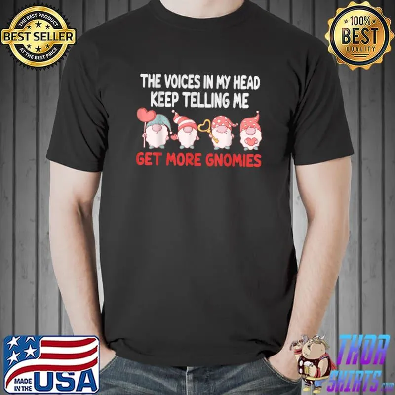 The Voices In My Head Keep Telling Me Get More Gnomes funny T-Shirt