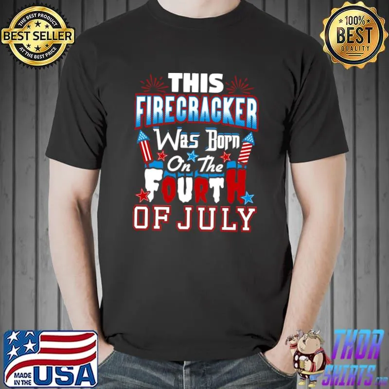 This Firecracker Was Born On The Fourth Of July Birthday T-Shirt
