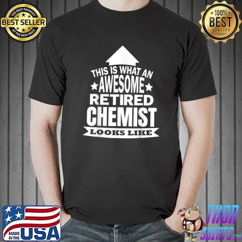 This is what an awesome retired Chemist looks like T-Shirt