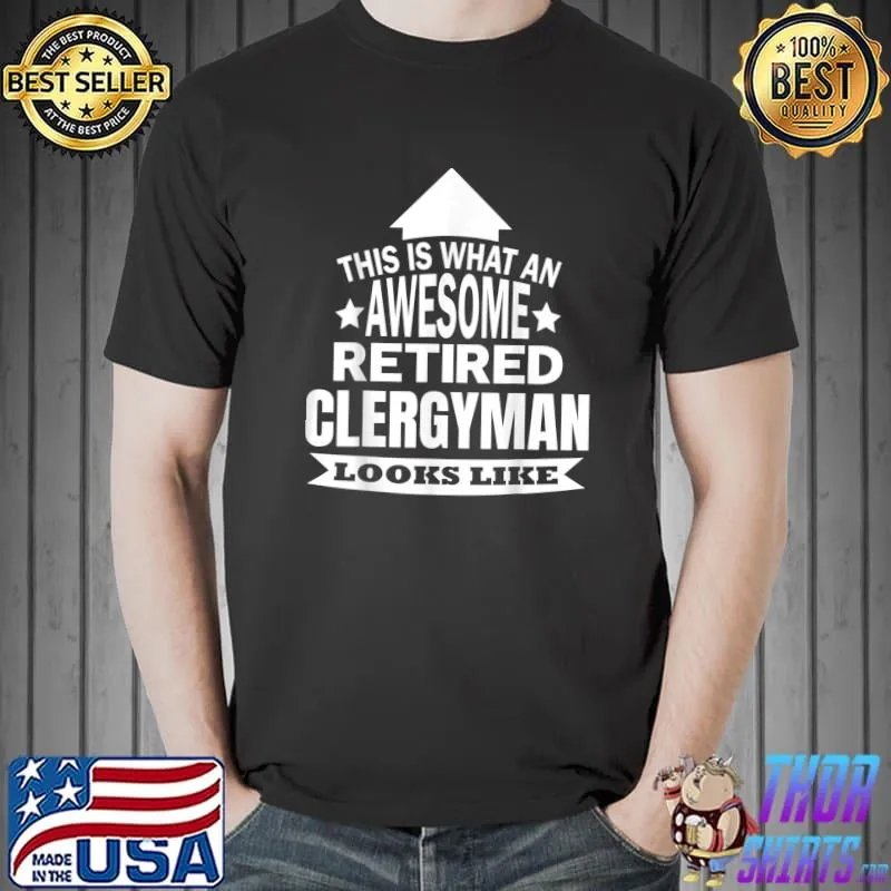 This is what an awesome retired Clergyman looks like T-Shirt