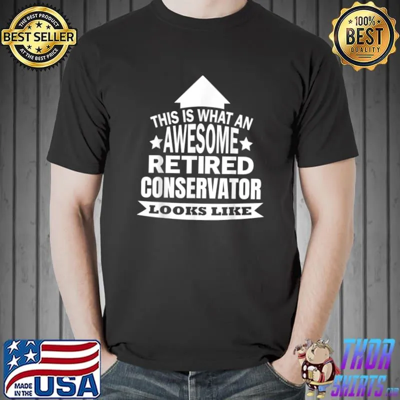 This is what an awesome retired Conservator looks like T-Shirt