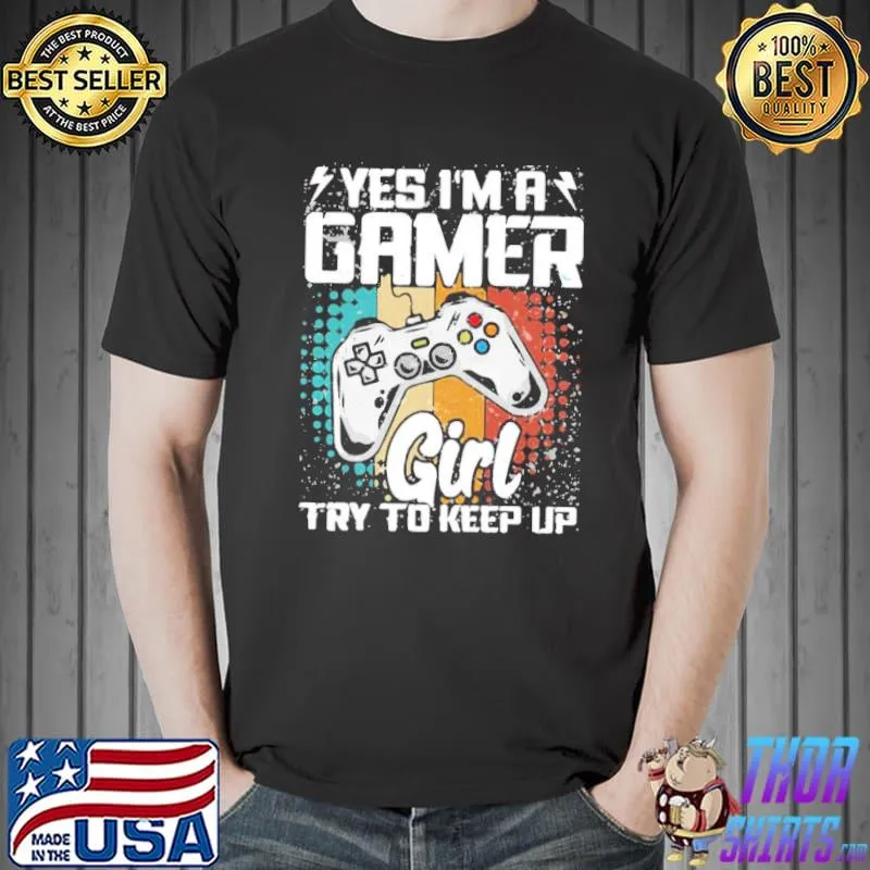 Try to keep up gamer yes I'm a gamer girl design shirt