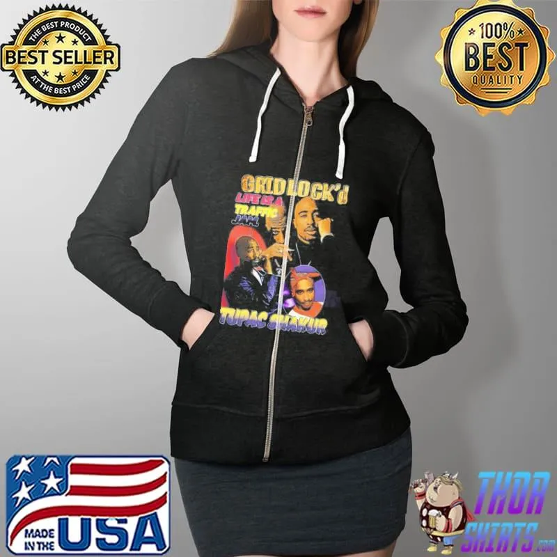 Tupac shakur gridlock life is a traffic jam Full Zip Hooded