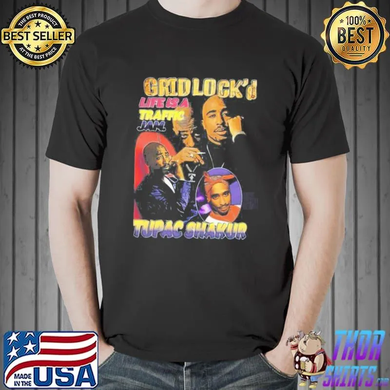 Tupac shakur gridlock life is a traffic jam shirt
