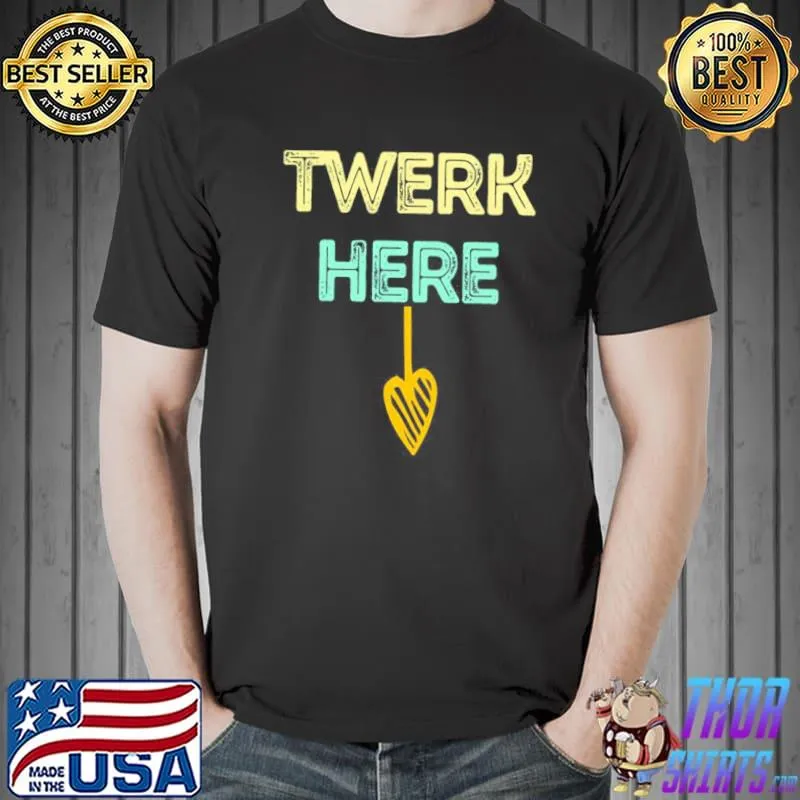Twerk here trendy 2022 graphic shirt