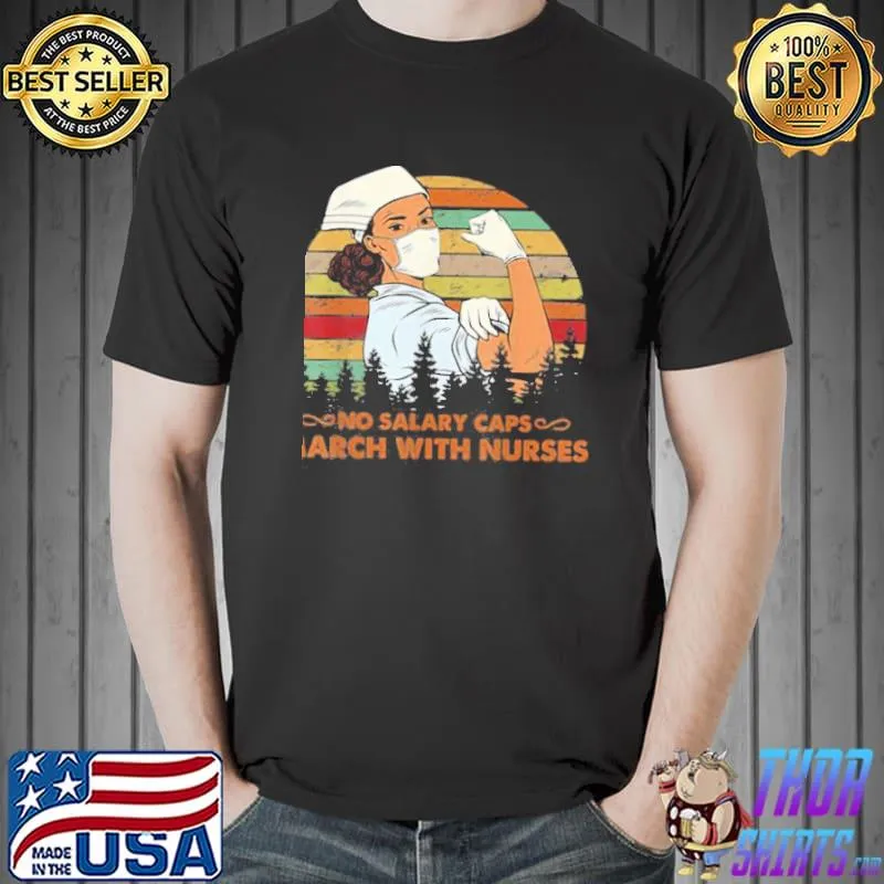 Vintage no salary caps march with nurse shirt