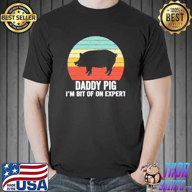 Vintage style daddy pig I'm an expert Unisex