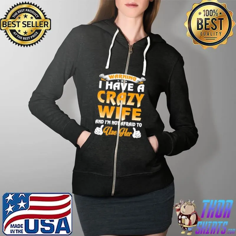 Warning I have a crazy wife Full Zip Hooded