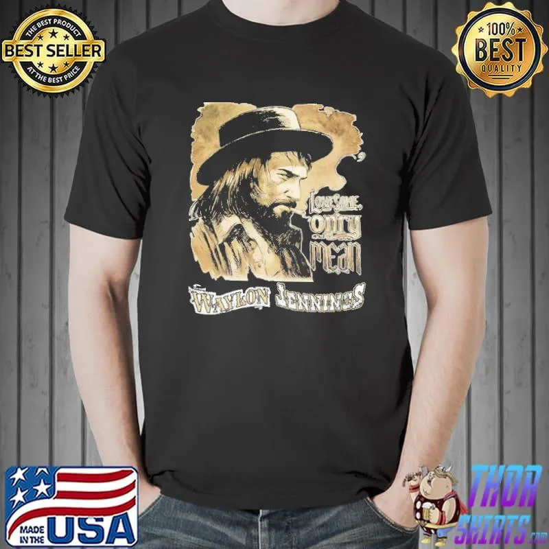 Waylon Jennings only mean shirt