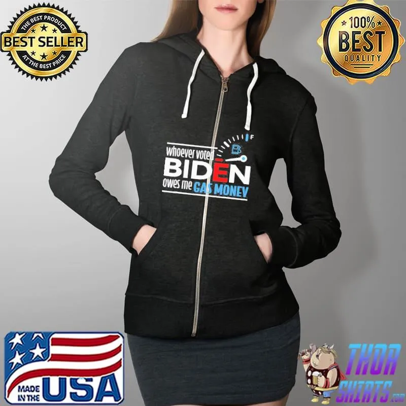 Whoever voted Biden owes me gas money men and women Full Zip Hooded