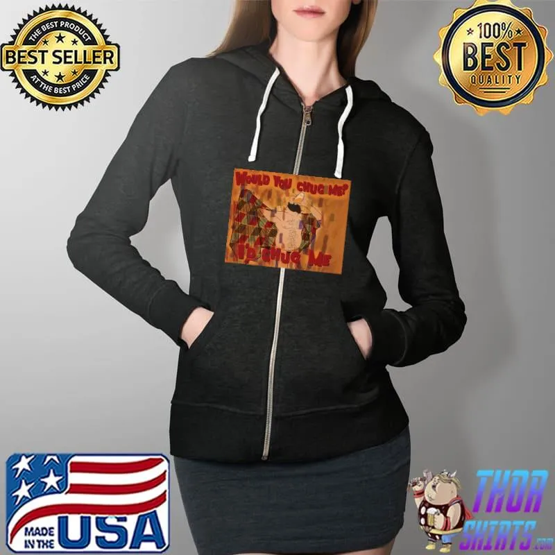 WOULD YOU CHUG ME Premium T-Shirt Full Zip Hooded