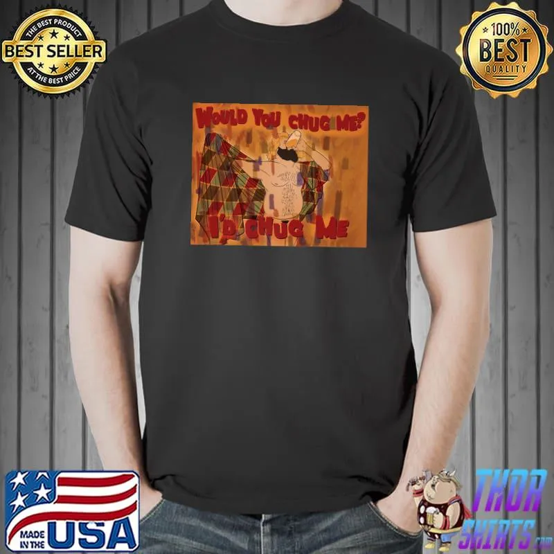 WOULD YOU CHUG ME Premium T-Shirt