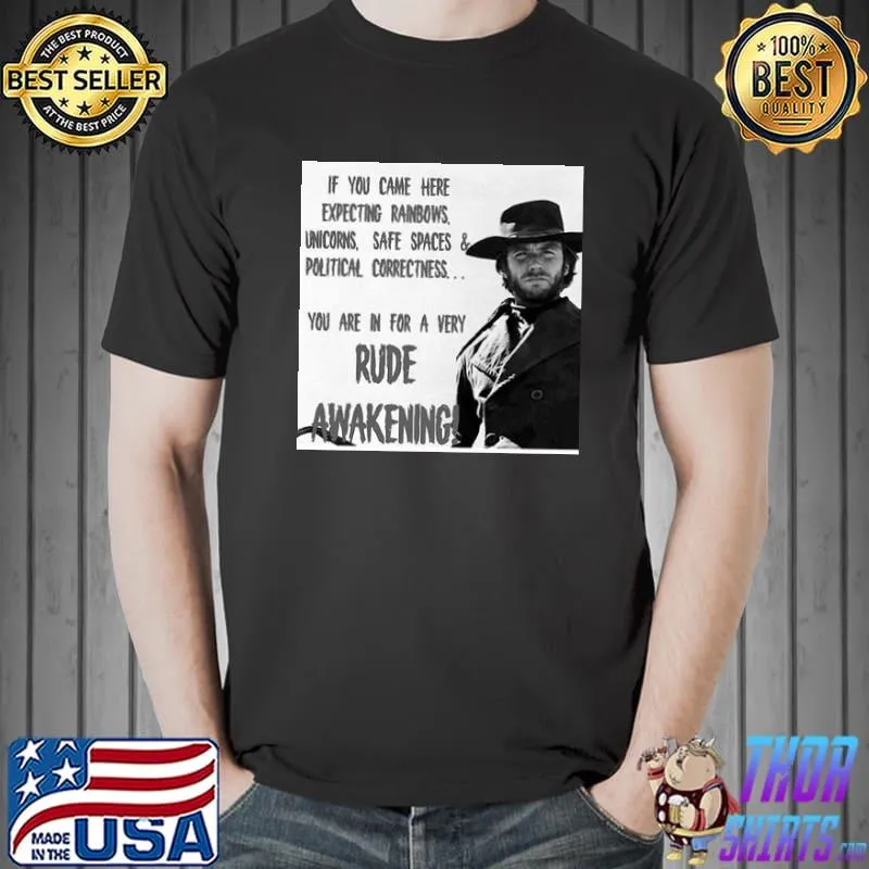 You are in for a very rude awakening Clint Eastwood shirt