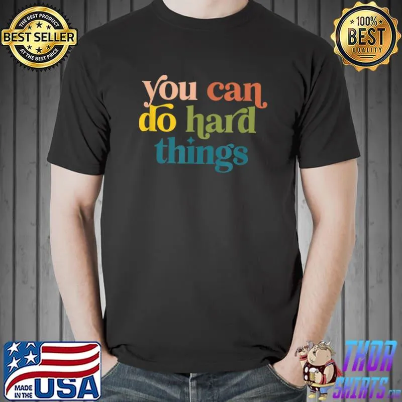 You Can Do Hard Things Motivational Inspiration T-Shirt
