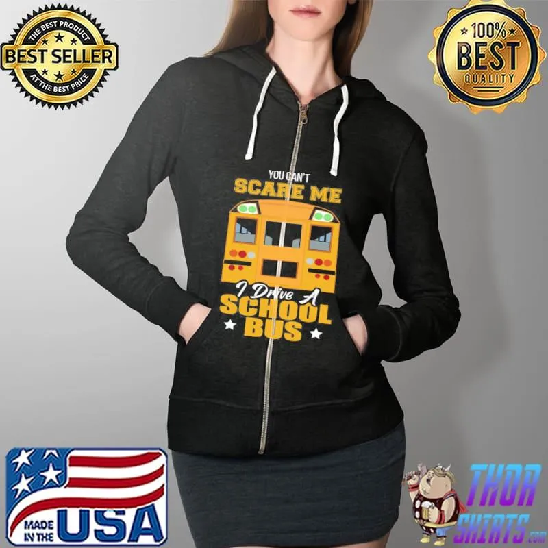 You can't scare me I drive a school bus funny bus driver Full Zip Hooded