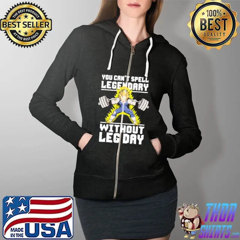You can't spell legendary without leg day Full Zip Hooded