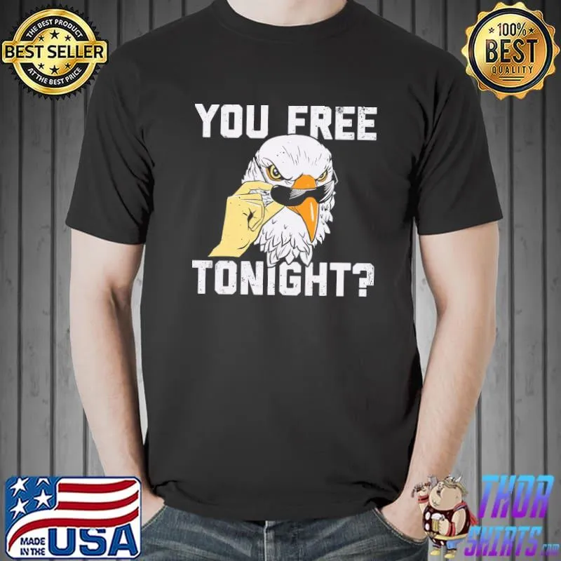 You Free Tonight Eagle Shirt