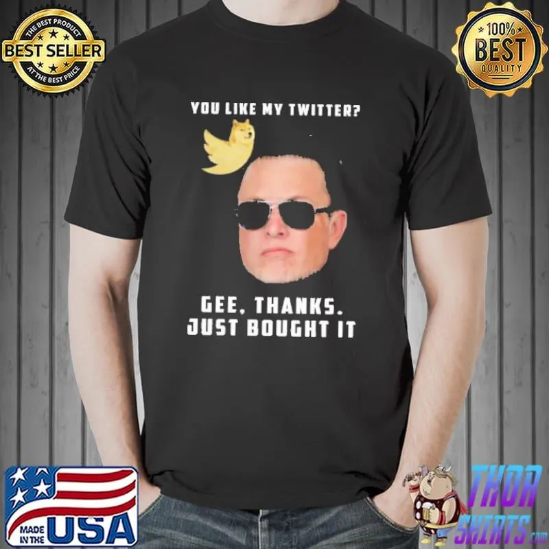 You Like My Twitter Gee Thanks Just Bought IT Shirt
