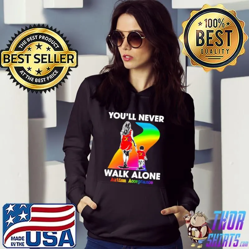 You'll Never Walk Alone Autism Acceptance LGBT Shirt Hoodie