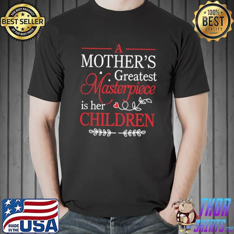 A Mother's Greatest Masterpiece IS Her Children Shirt Unisex
