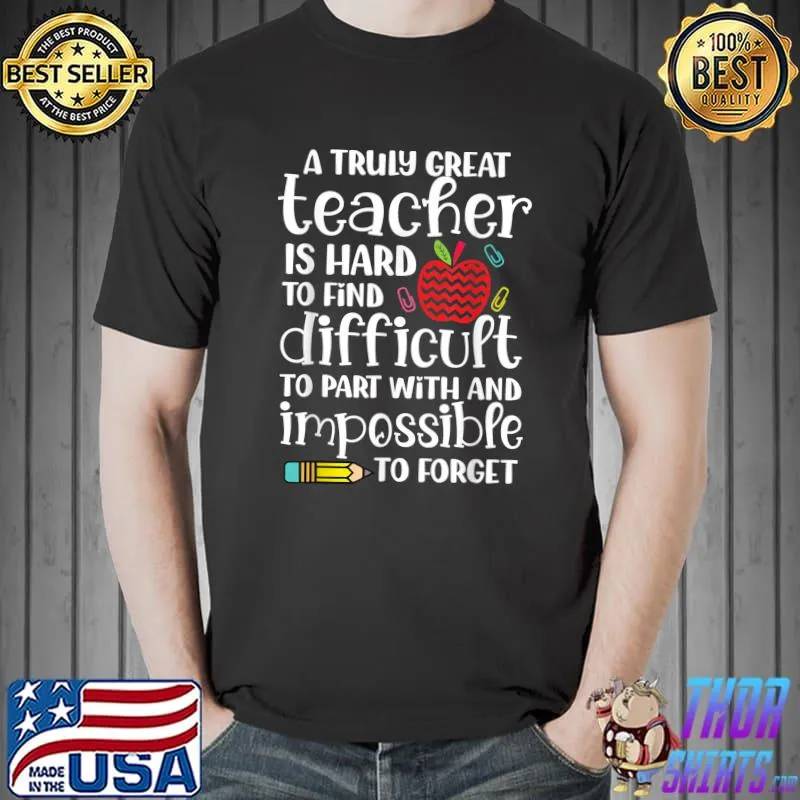A Truly Great Teacher Is Hard To Find funny teacher quote T-Shirt Unisex
