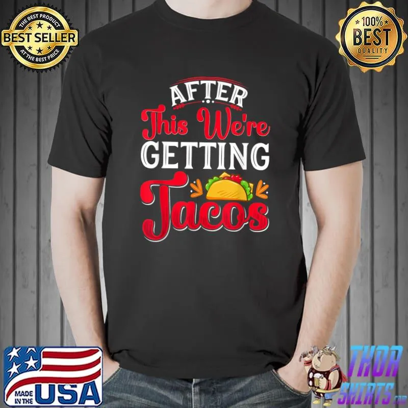 After This We're Getting Tacos T-Shirt