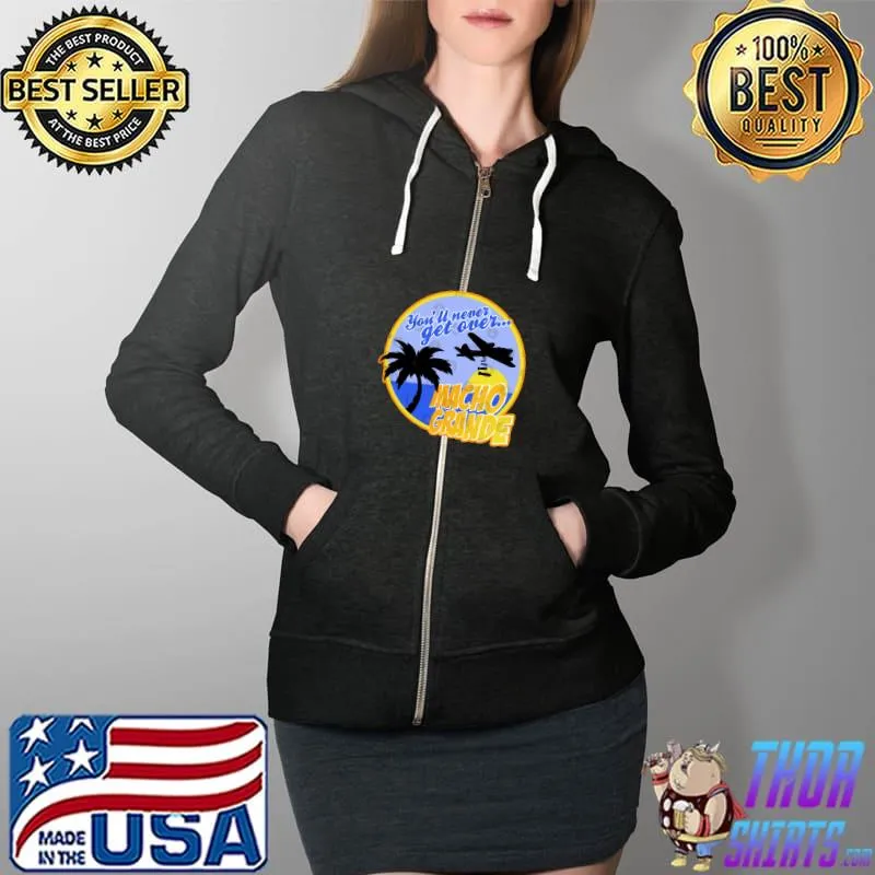 Airplane Macho Grande You'll never get over T-Shirt Full Zip Hooded