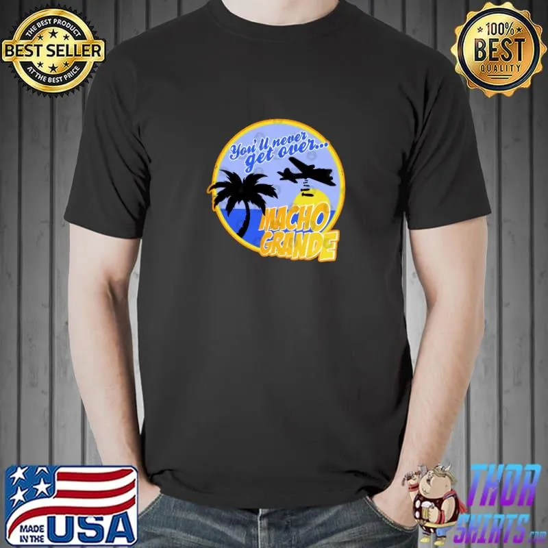 Airplane Macho Grande You'll never get over T-Shirt