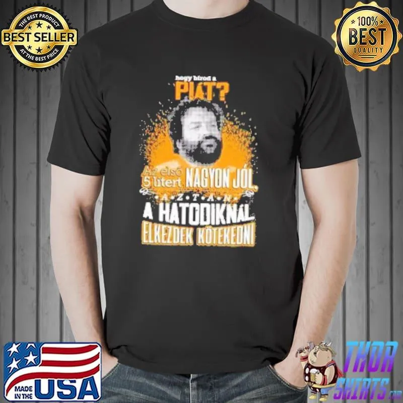 Az elso 5 litert nagyon jol a hatodiknal elkezdek kotekedni shirt