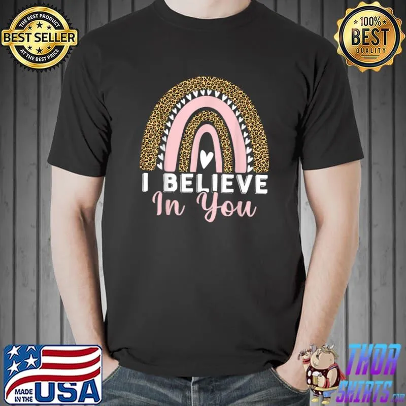 Believe In You Test Day Teacher Testing Day Rainbow Teacher T-Shirt