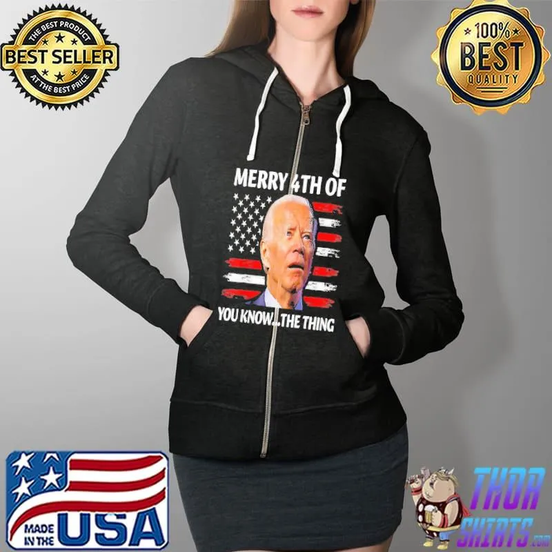 Biden Confused Merry Happy 4th of You Know...The Thing Shirt Full Zip Hooded