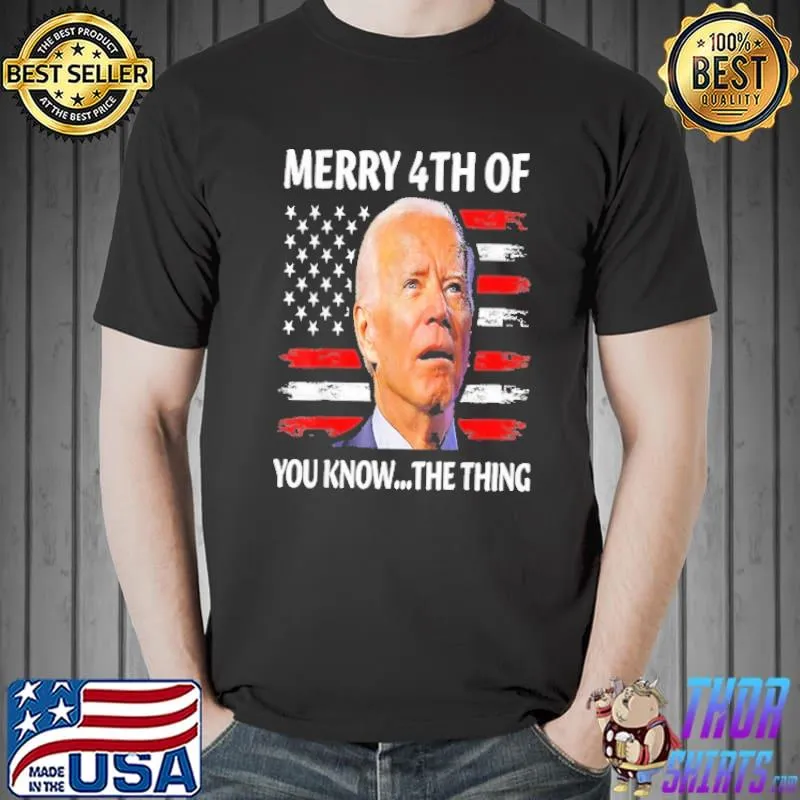 Biden Confused Merry Happy 4th of You Know...The Thing Shirt Unisex