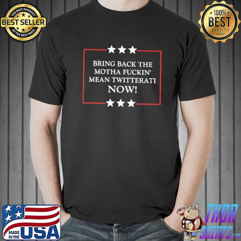 Bring Back The Motha Fuckin Mean Twitterati Now Shirt Unisex