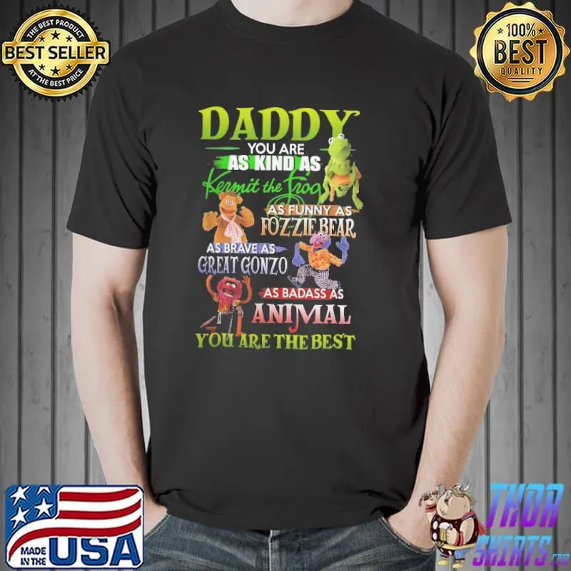 Daddy You Are As Kind As Kermit The Frog You Are The Best Shirt