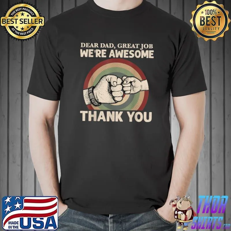 Dear Dad Great Job We're Awesome Thank You Father T-Shirt Copy Unisex
