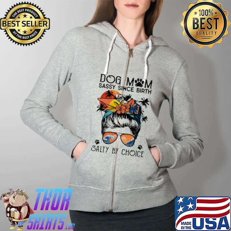 Dog Mom sassy since birth salty by choice Full Zip Hooded