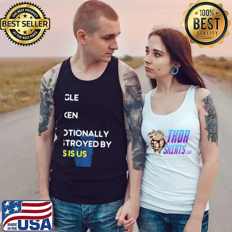 Emotionally destroyed by this is us graphic Tank Top