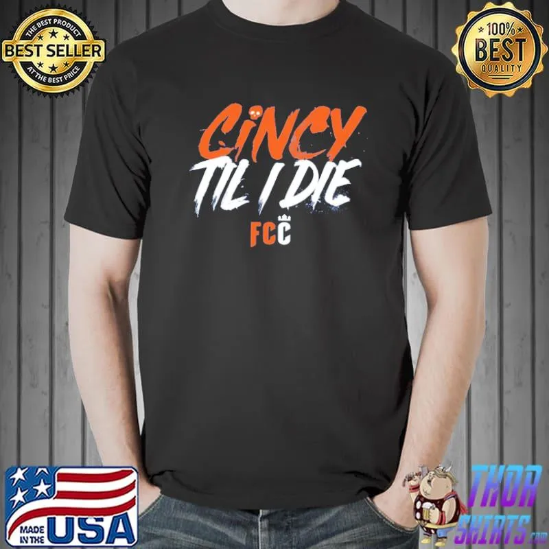FC Cincinnati Cincy Til I Die Shirt