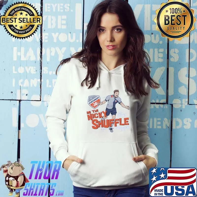 FC Cincinnati Do The Nicky Shuffle Nick Hagglund Shirt Hoodie