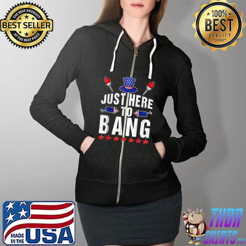 Funny 4th Of July I'm Just Here To Bang USA Flag Sunglasses T-Shirt Full Zip Hooded