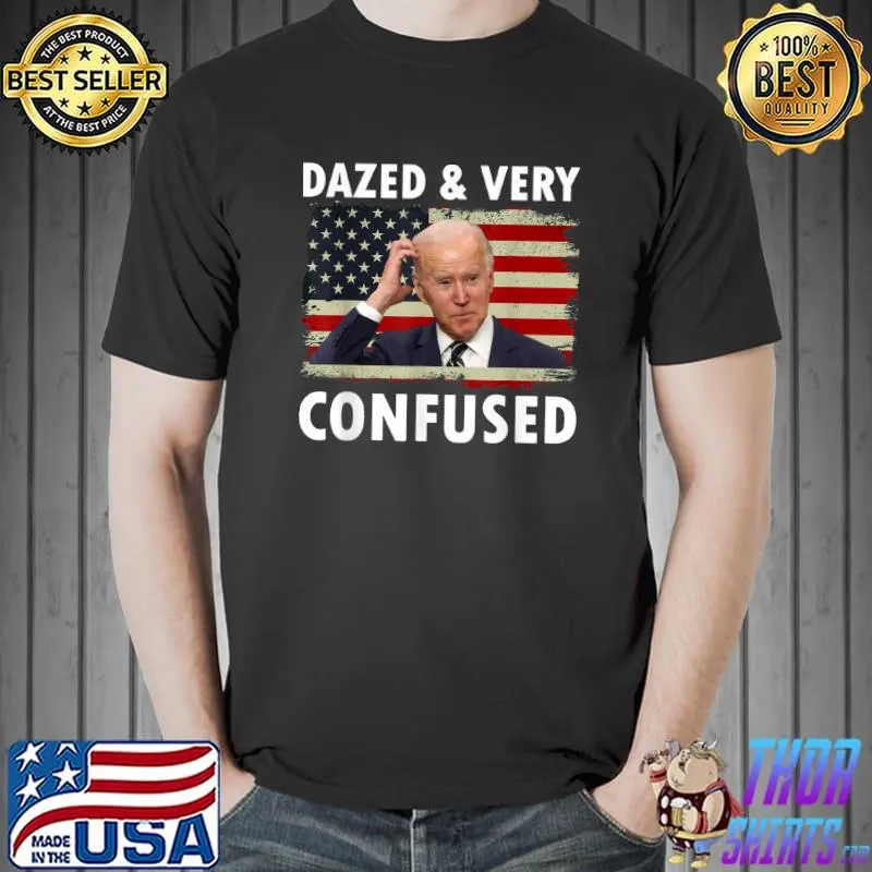 Funny Biden Dazed And Very Confused T-Shirt
