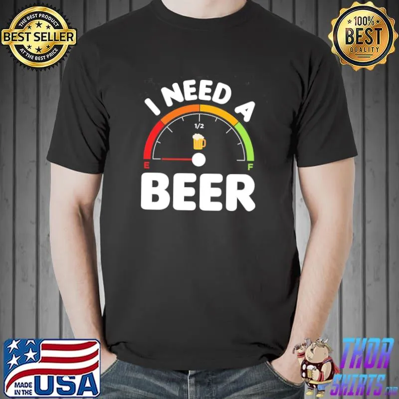 Funny dad love beer I need a beer drinking meter low tank happy father's day Unisex