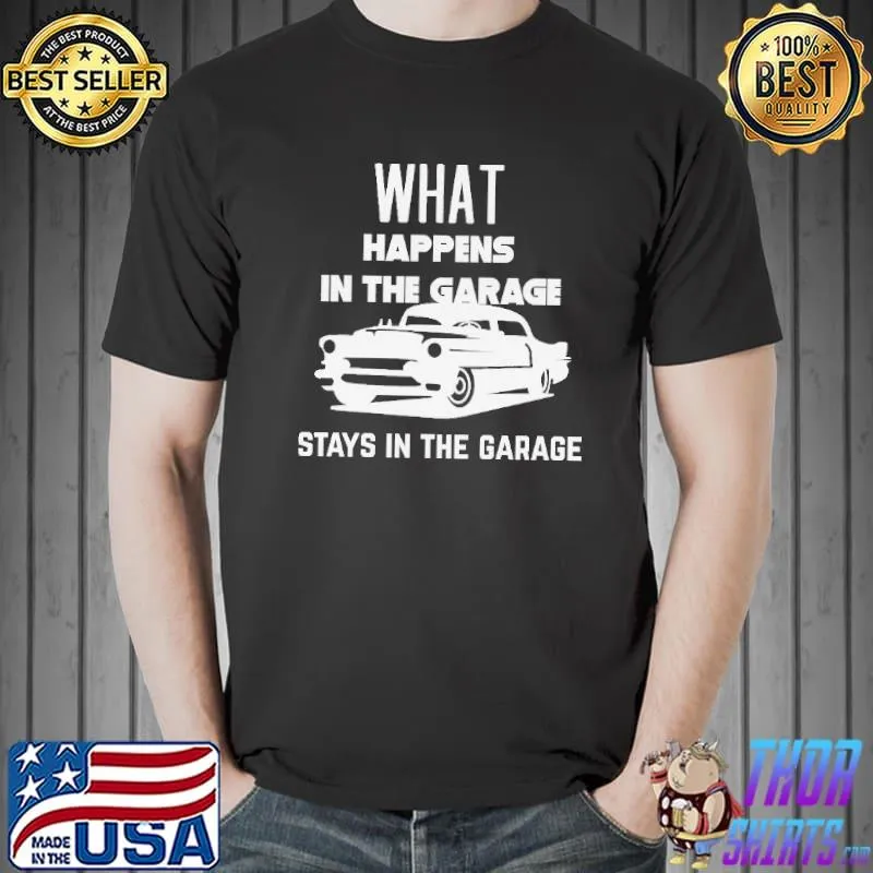 Garage car mechanic what happens in the garage stays in the garage s Unisex