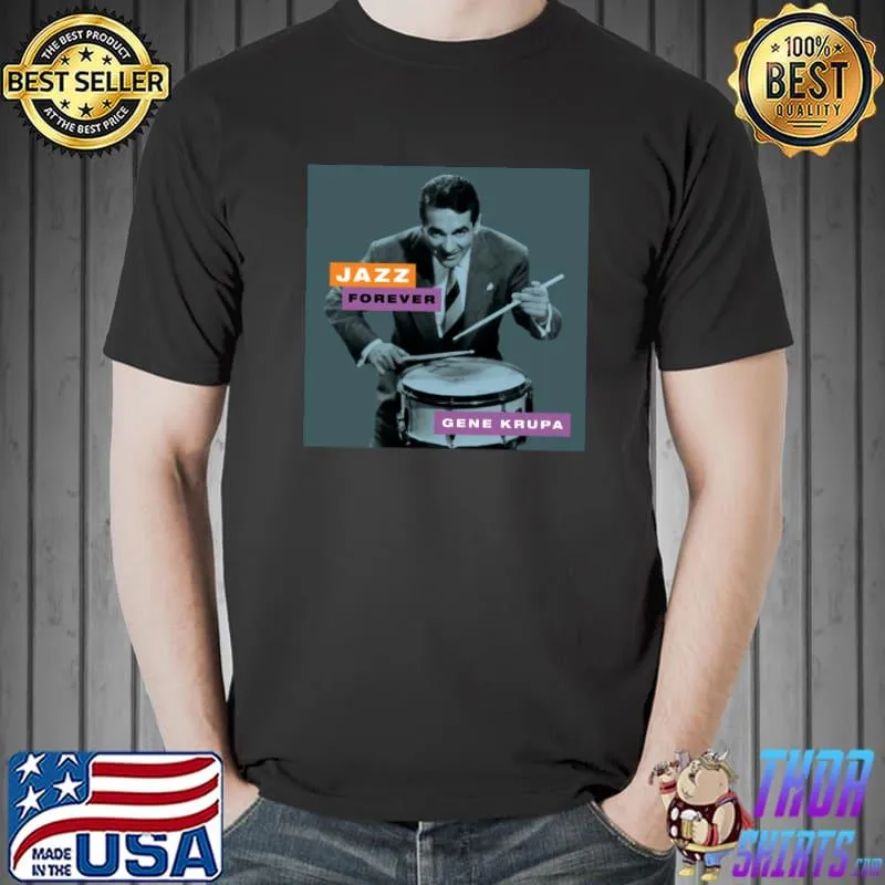 Gene Krupa jazz Forever gene krupa T-Shirt